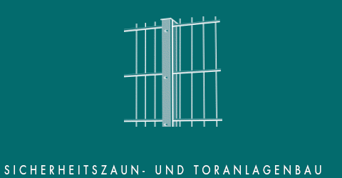 Sicherheitszaun- und Toranlagenbau